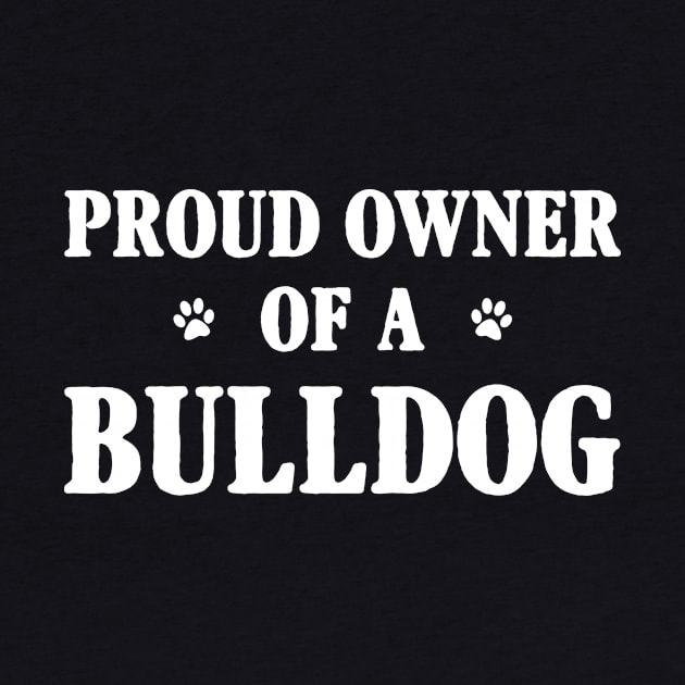 Proud Owner Of A Bulldog by Terryeare